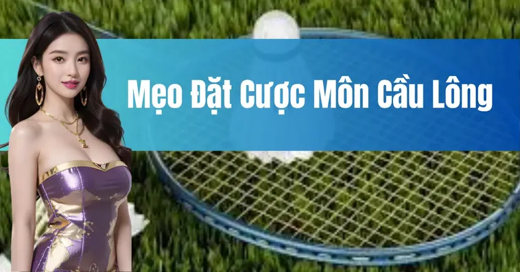 Bật Mí Cách Cược Cầu Lông Tại EV88 Chắc Thắng 99%
